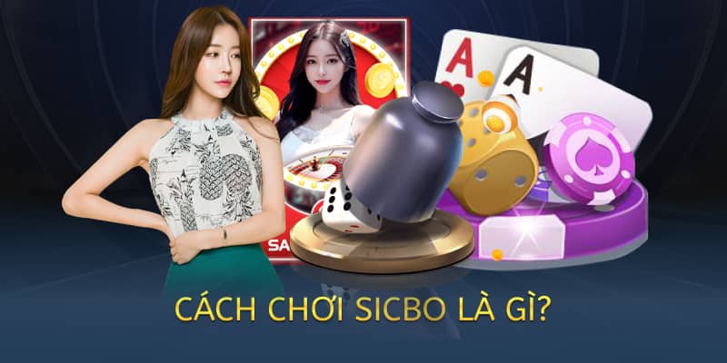cách chơi sicbo là gì?