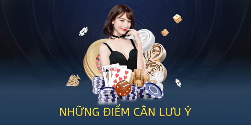 những điểm cần lưu ý khi chơi