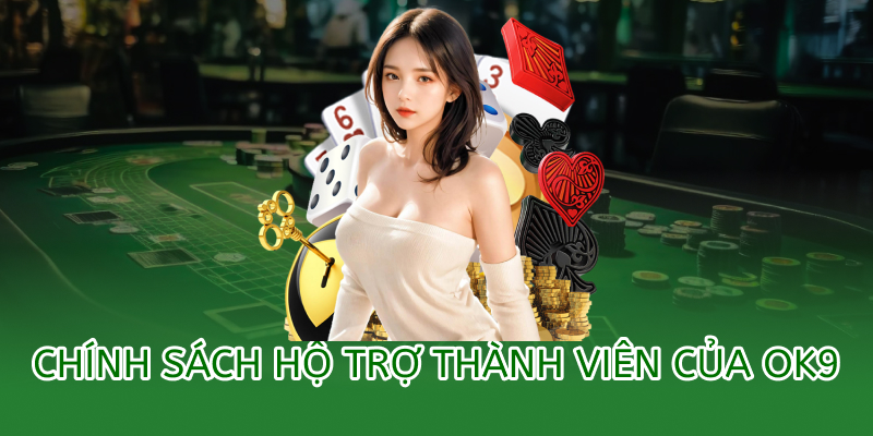chính sách hỗ trợ hội viên của ok9