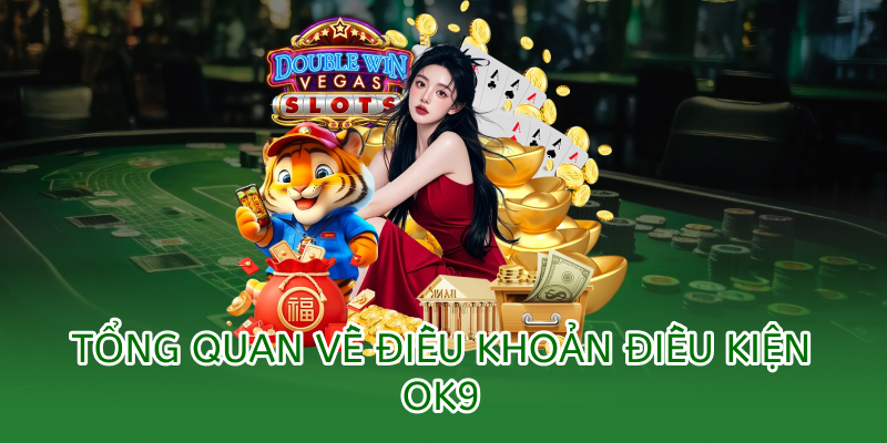 Tổng quan về điều khoản điều kiện ok9